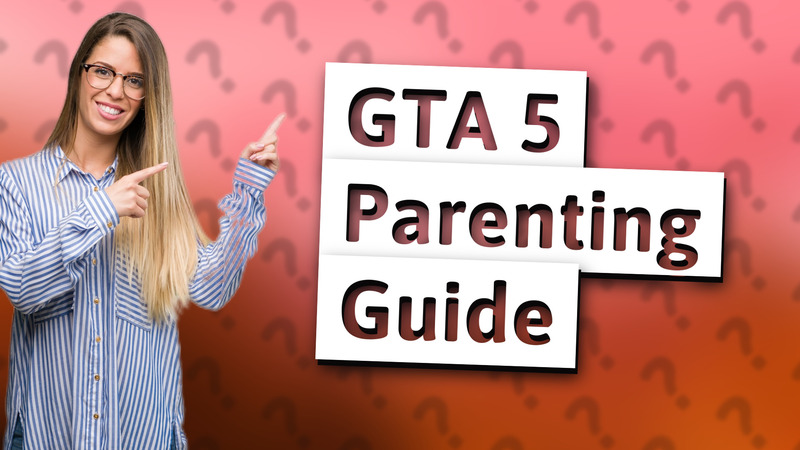 GTA 5 Parenting Guide