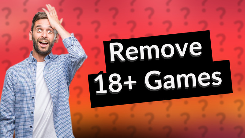 Remove 18+ Games