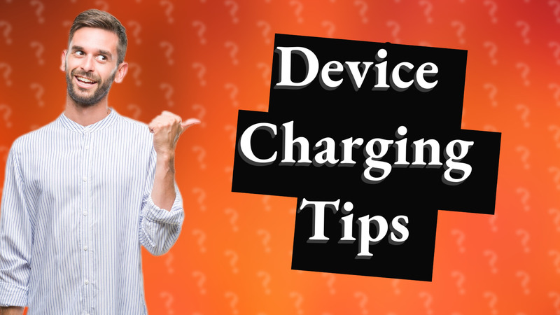 Device Charging Tips