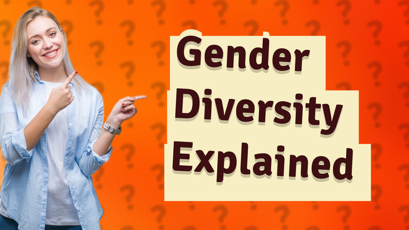 Gender Diversity Explained