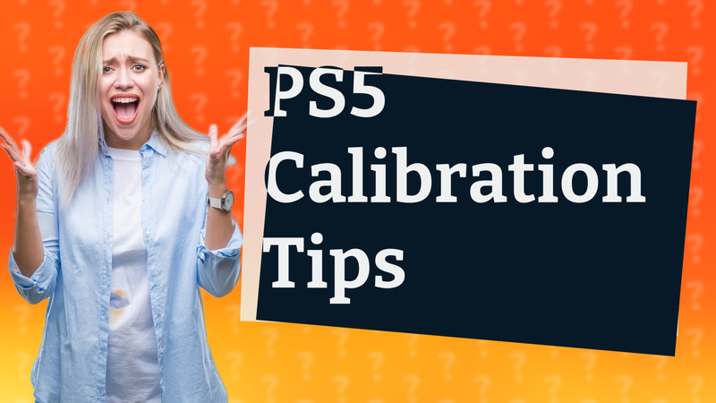 PS5 Calibration Tips