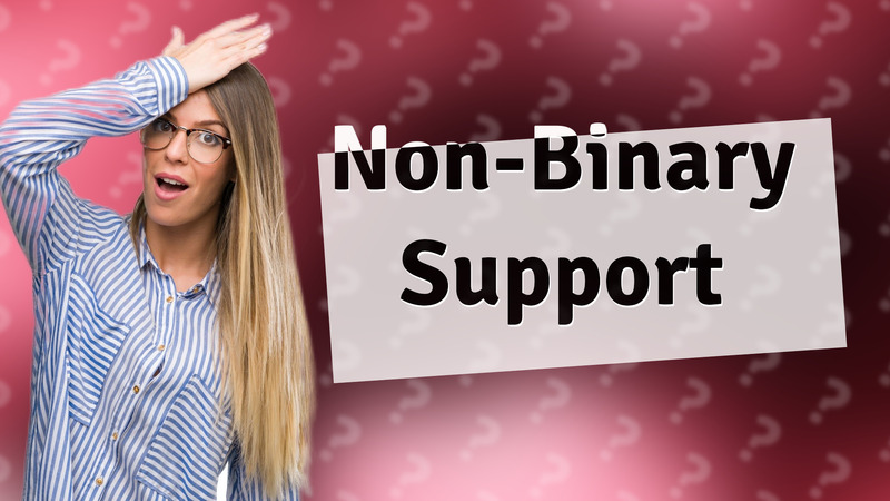 Non-Binary Support