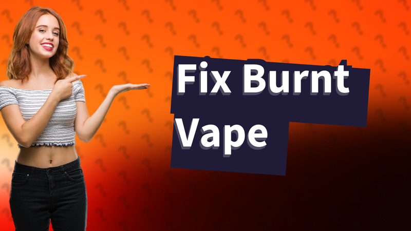 Fix Burnt Vape