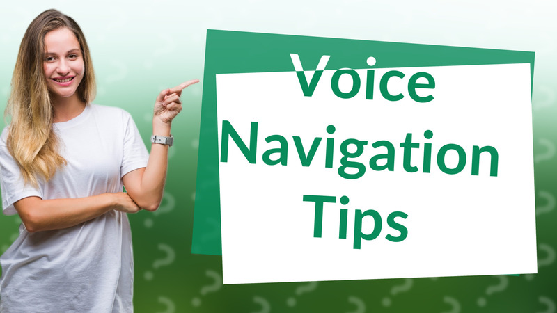 Voice Navigation Tips