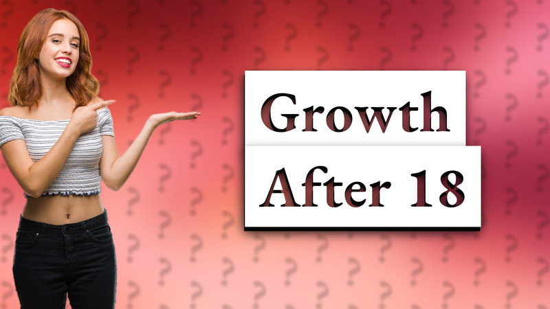 Growth After 18