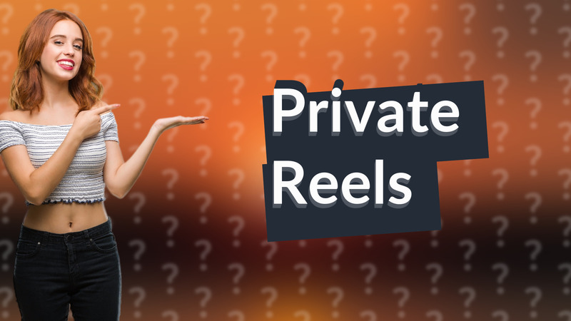 Private Reels