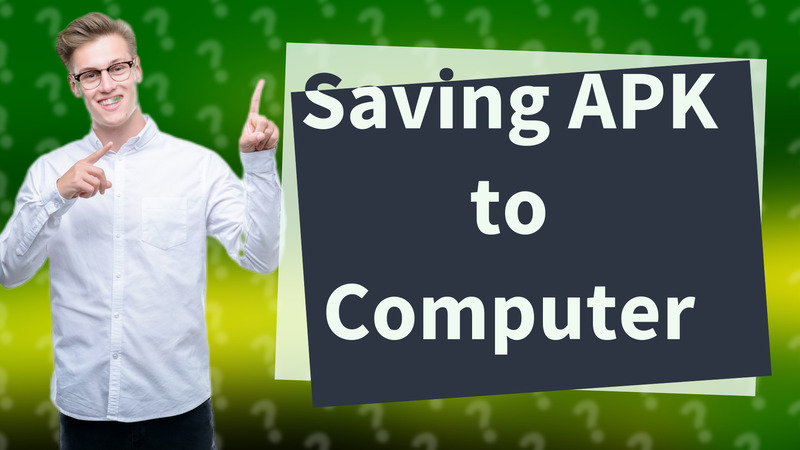 Saving APK to Computer