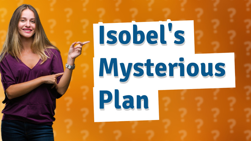 Isobel's Mysterious Plan