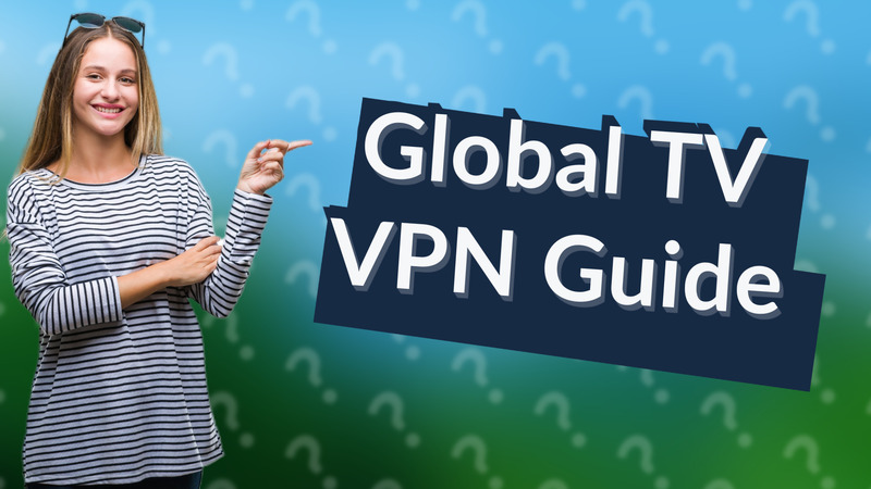 Global TV VPN Guide