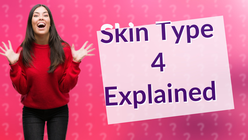 Skin Type 4 Explained