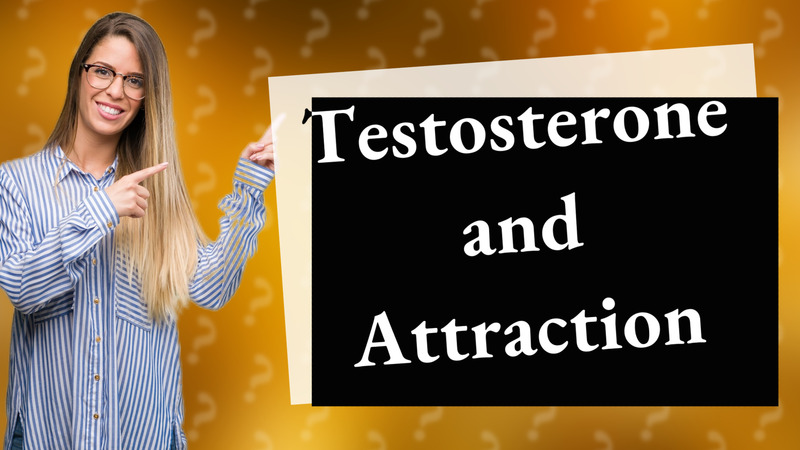 Testosterone and Attraction