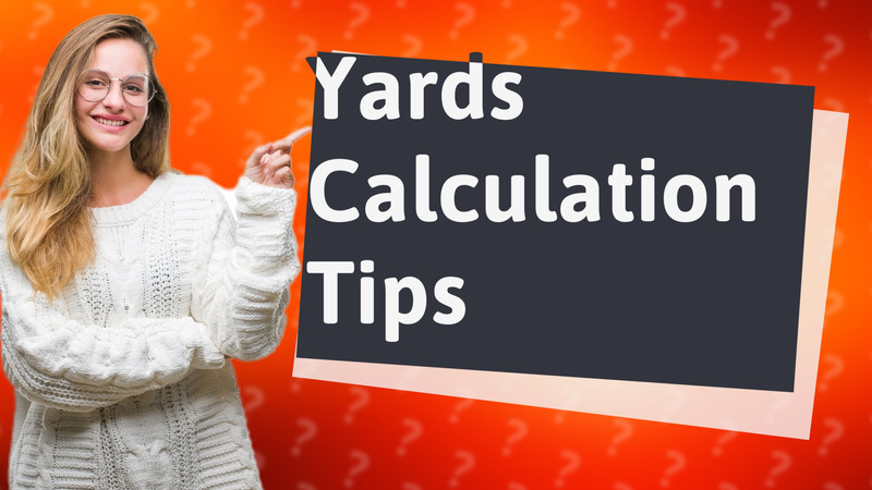 Yards Calculation Tips