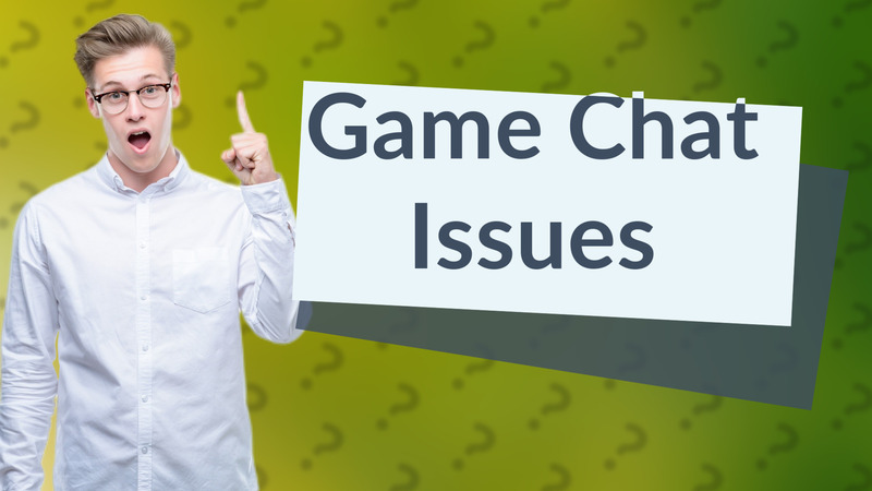 Game Chat Issues