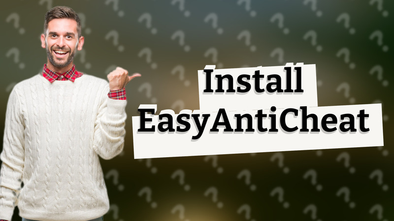Install EasyAntiCheat