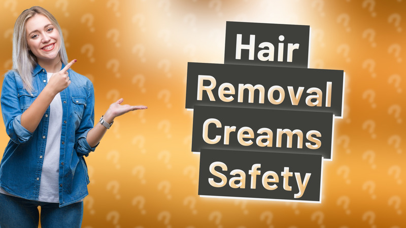 Hair Removal Creams Safety