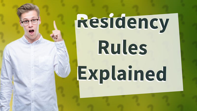 Residency Rules Explained