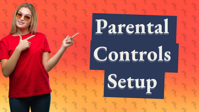 Parental Controls Setup