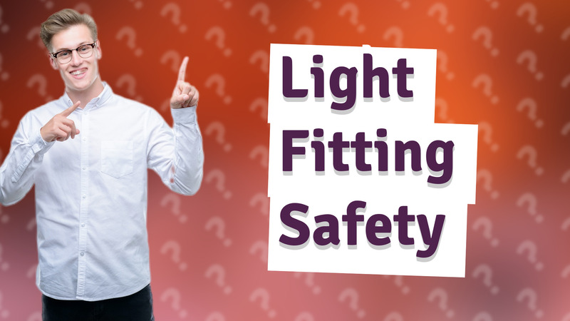 Light Fitting Safety