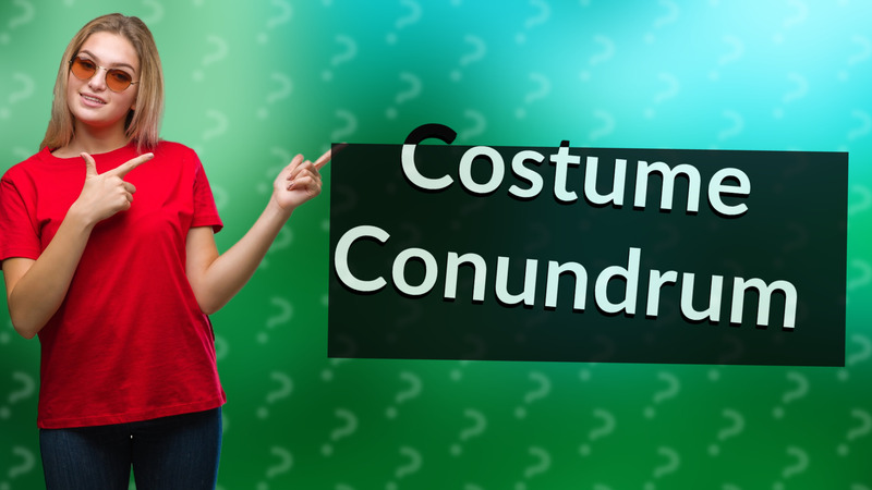 Costume Conundrum