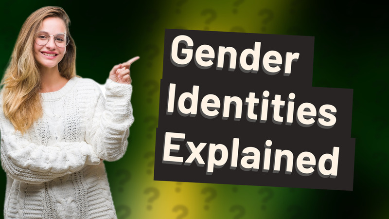 Gender Identities Explained