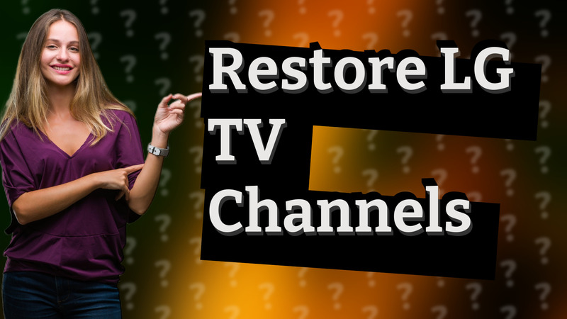 Restore LG TV Channels