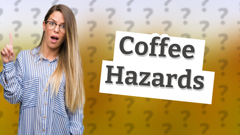 Coffee Hazards