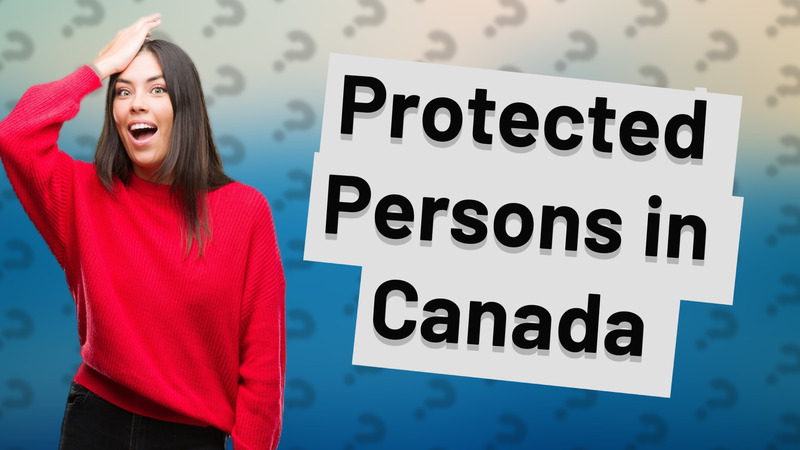 Protected Persons in Canada