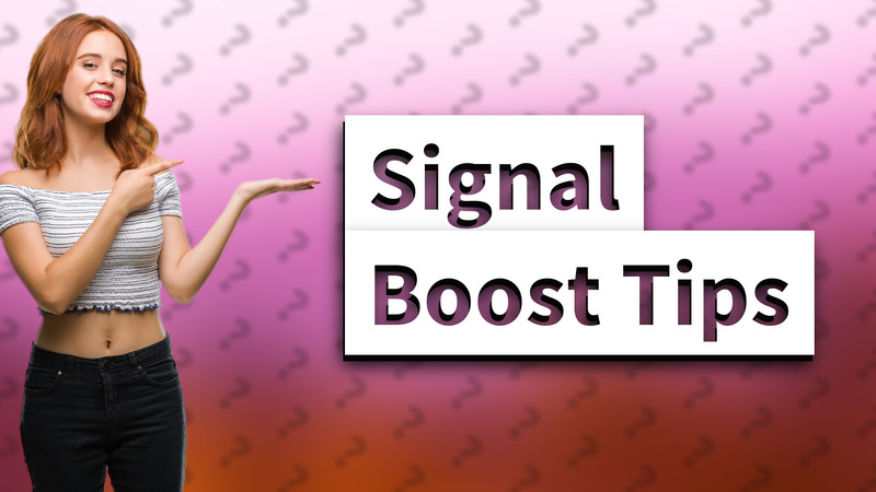 Signal Boost Tips