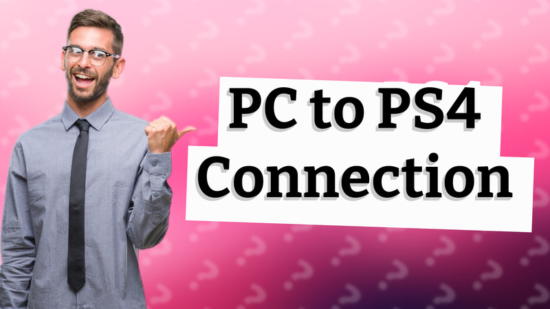 PC to PS4 Connection