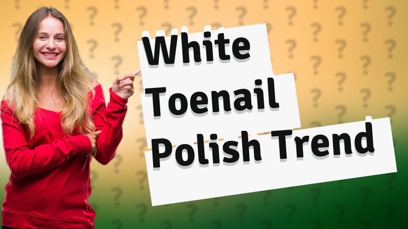 White Toenail Polish Trend