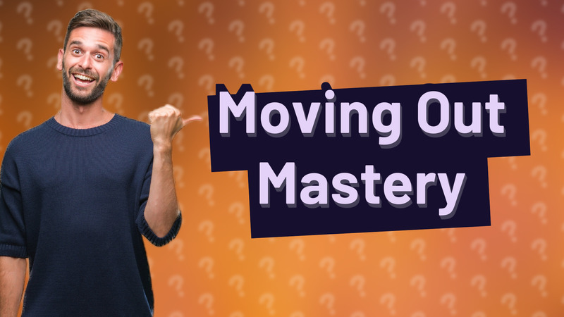 Moving Out Mastery