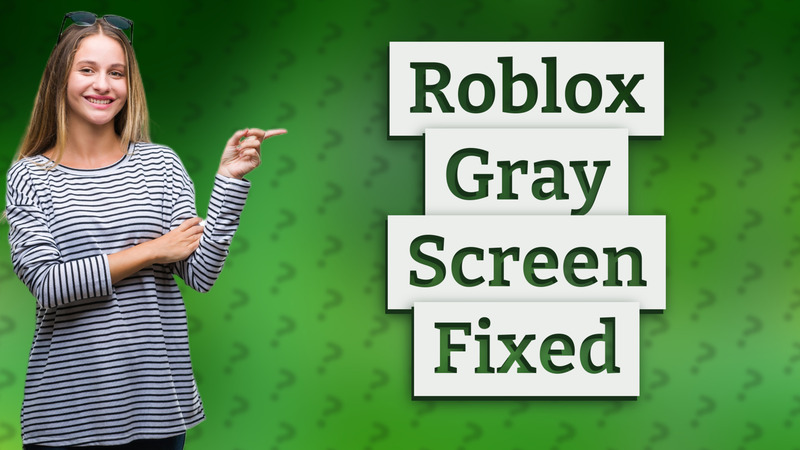 Roblox Gray Screen Fixed