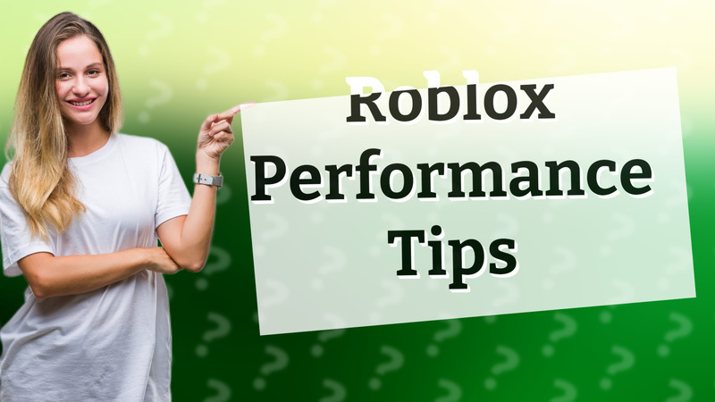 Roblox Performance Tips