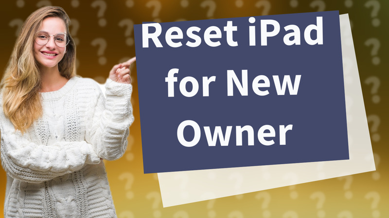 Reset iPad for New Owner