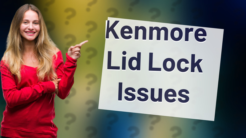 Kenmore Lid Lock Issues