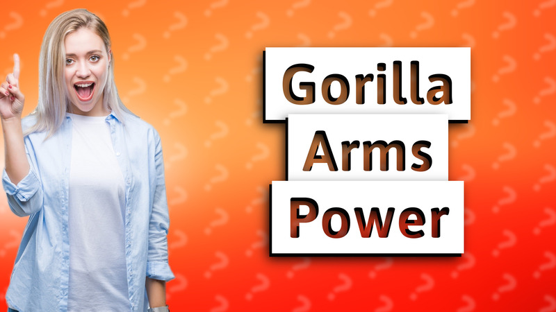 Gorilla Arms Power
