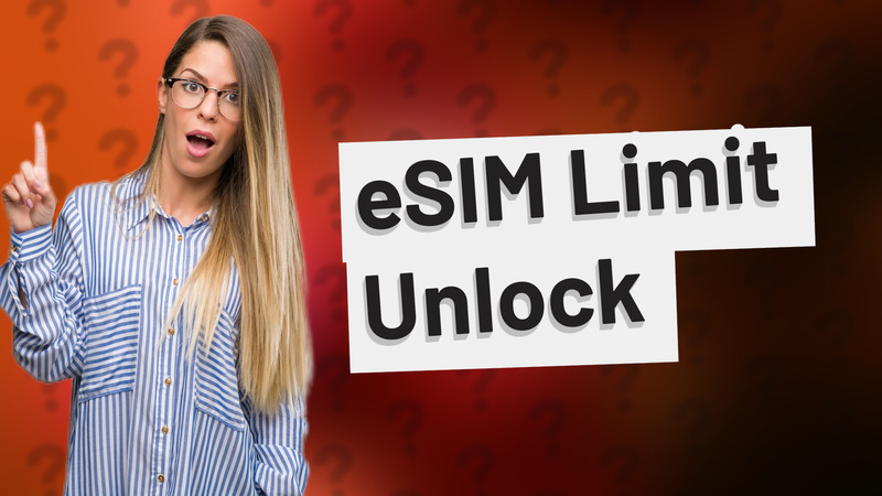 eSIM Limit Unlock