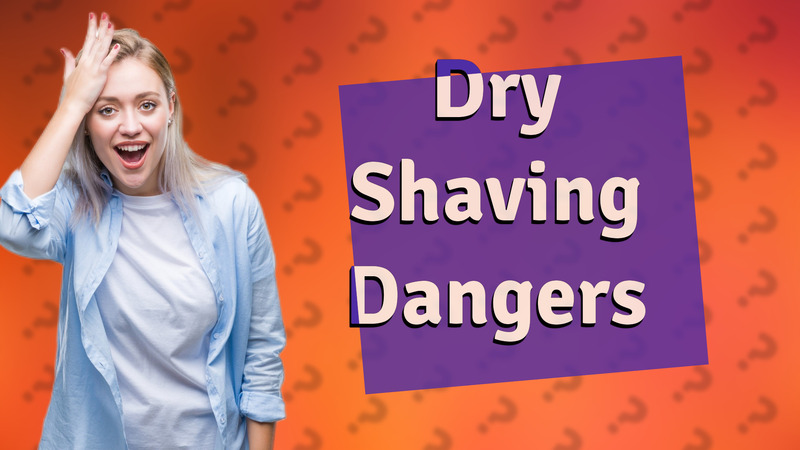 Dry Shaving Dangers