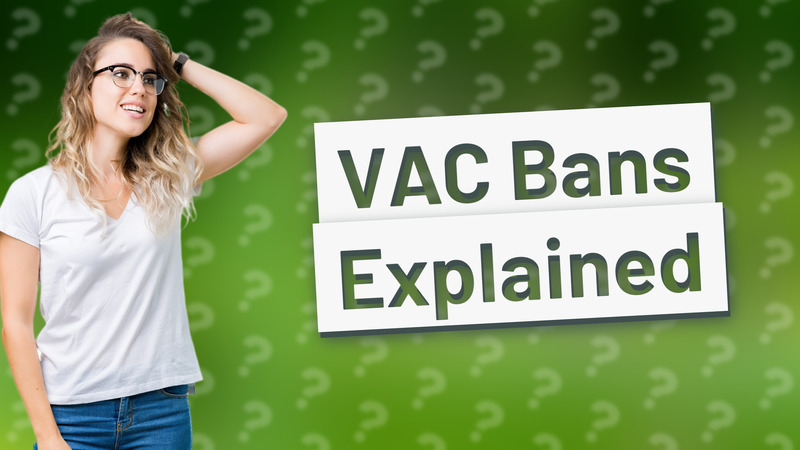 VAC Bans Explained