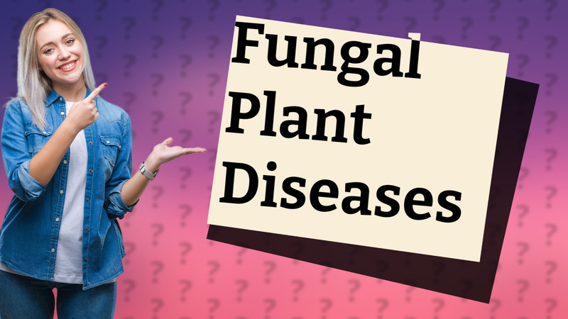 Fungal Plant Diseases