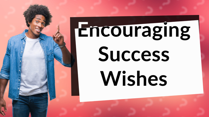 Encouraging Success Wishes