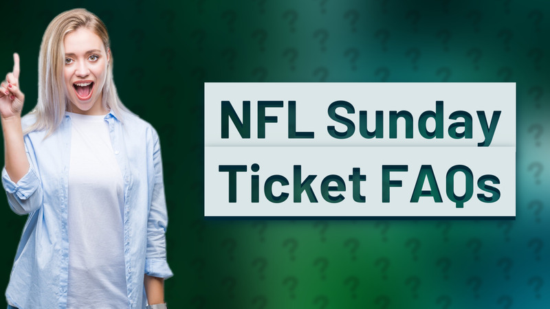 NFL Sunday Ticket FAQs