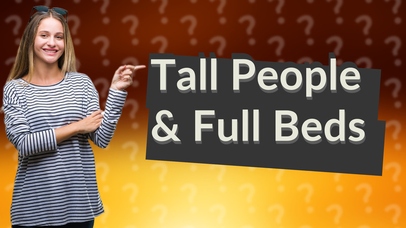 Tall People & Full Beds