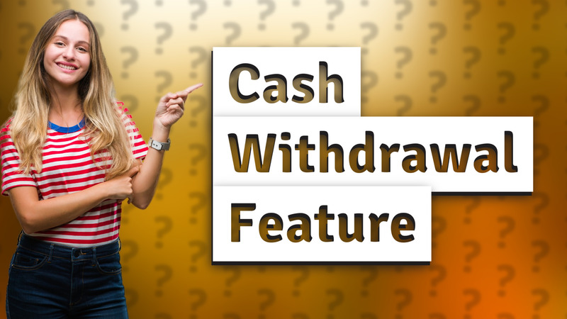 Cash Withdrawal Feature
