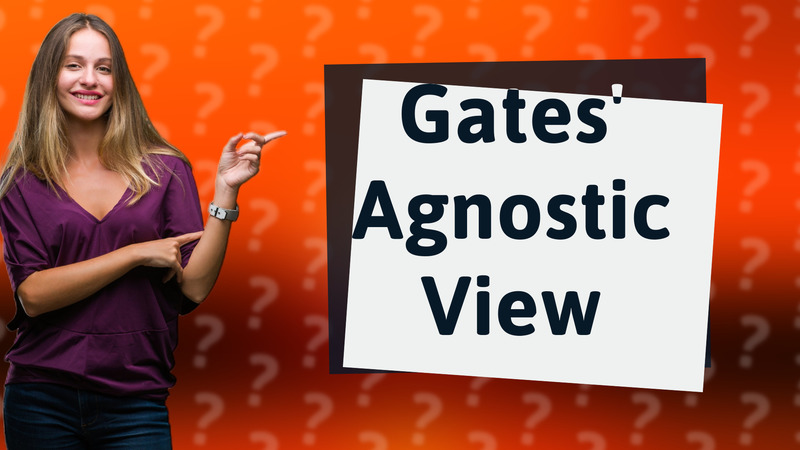 Gates' Agnostic View