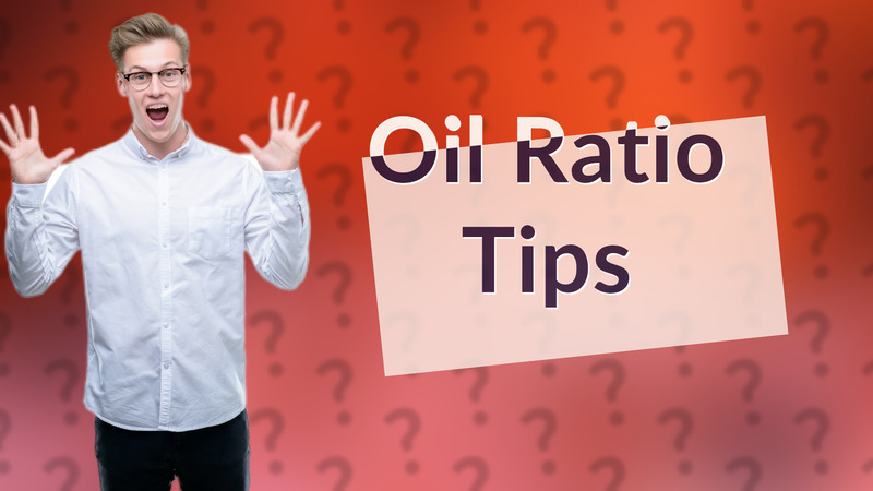 Oil Ratio Tips