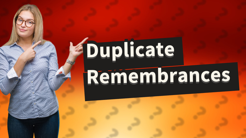 Duplicate Remembrances