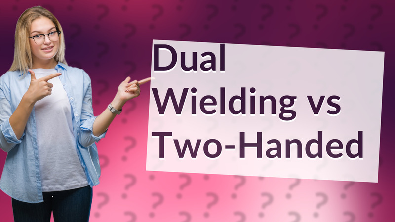 Dual Wielding vs Two-Handed