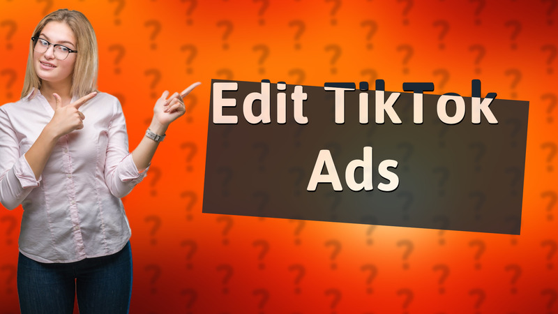 Edit TikTok Ads
