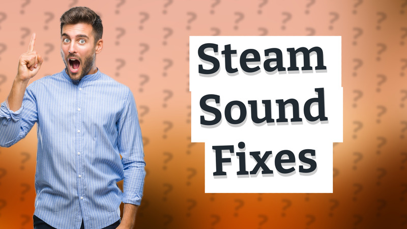 Steam Sound Fixes